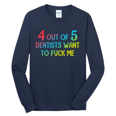 4 Out Of 5 Dentists Want To Fuck Me Funny Gift Tall Long Sleeve T-Shirt