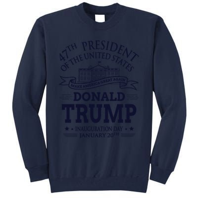 47th President Of The United States Donald Trump Inauguration Tall Sweatshirt