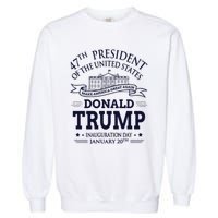 47th President Of The United States Donald Trump Inauguration Garment-Dyed Sweatshirt