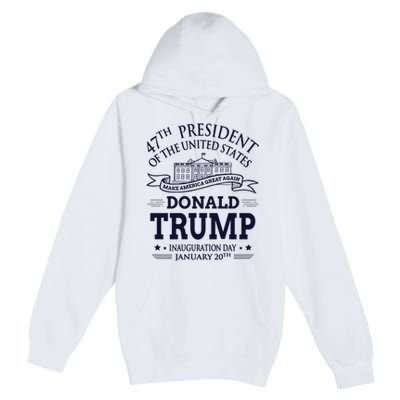 47th President Of The United States Donald Trump Inauguration Premium Pullover Hoodie