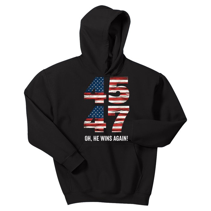 47th President Trump 47 Wins 2024 Oh He Wins Again Kids Hoodie