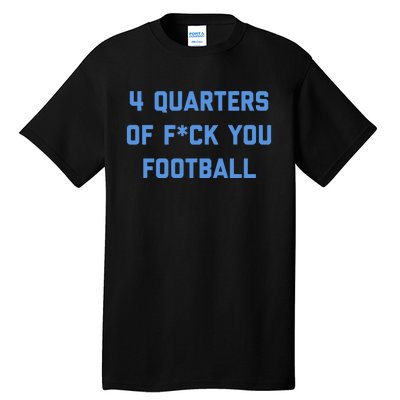 4 Quarters Of F You Football Tall T-Shirt