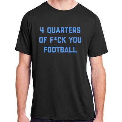 4 Quarters Of F You Football Adult ChromaSoft Performance T-Shirt