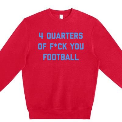 4 Quarters Of F You Football Premium Crewneck Sweatshirt