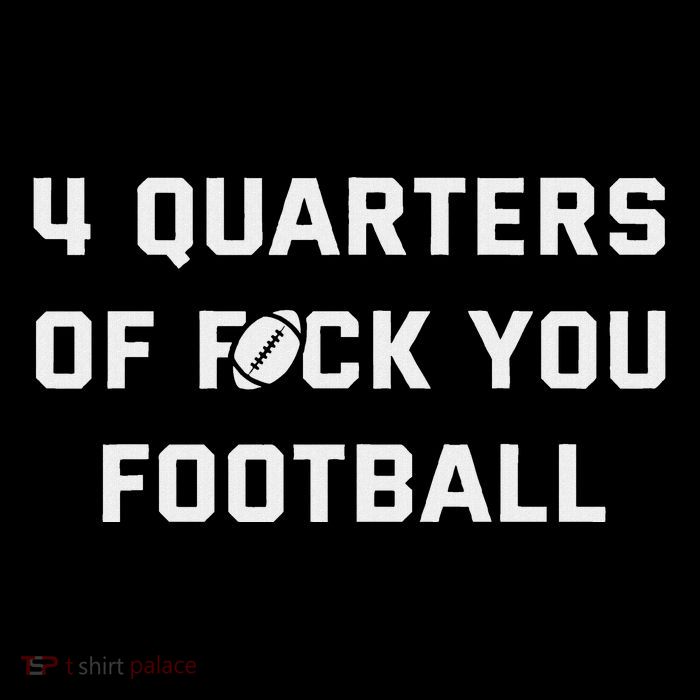 4 Quarters Of F You Football T-Shirt