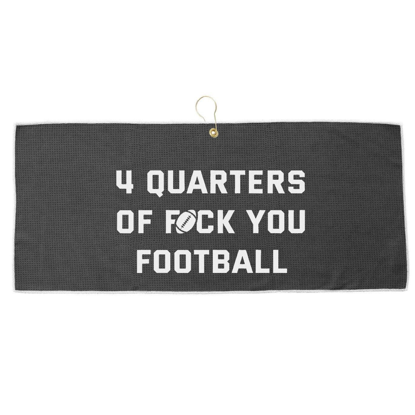 4 Quarters Of F You Football Large Microfiber Waffle Golf Towel