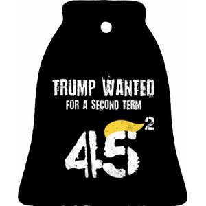 45 Squared Trump Wanted For Second Term 2024 Pro Trump 2024 Election Ceramic Bell Ornament