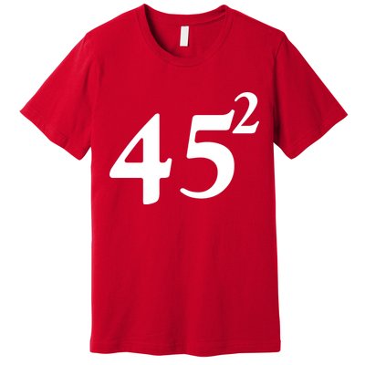 45 Squared Trump 2024 Second Term Premium T-Shirt