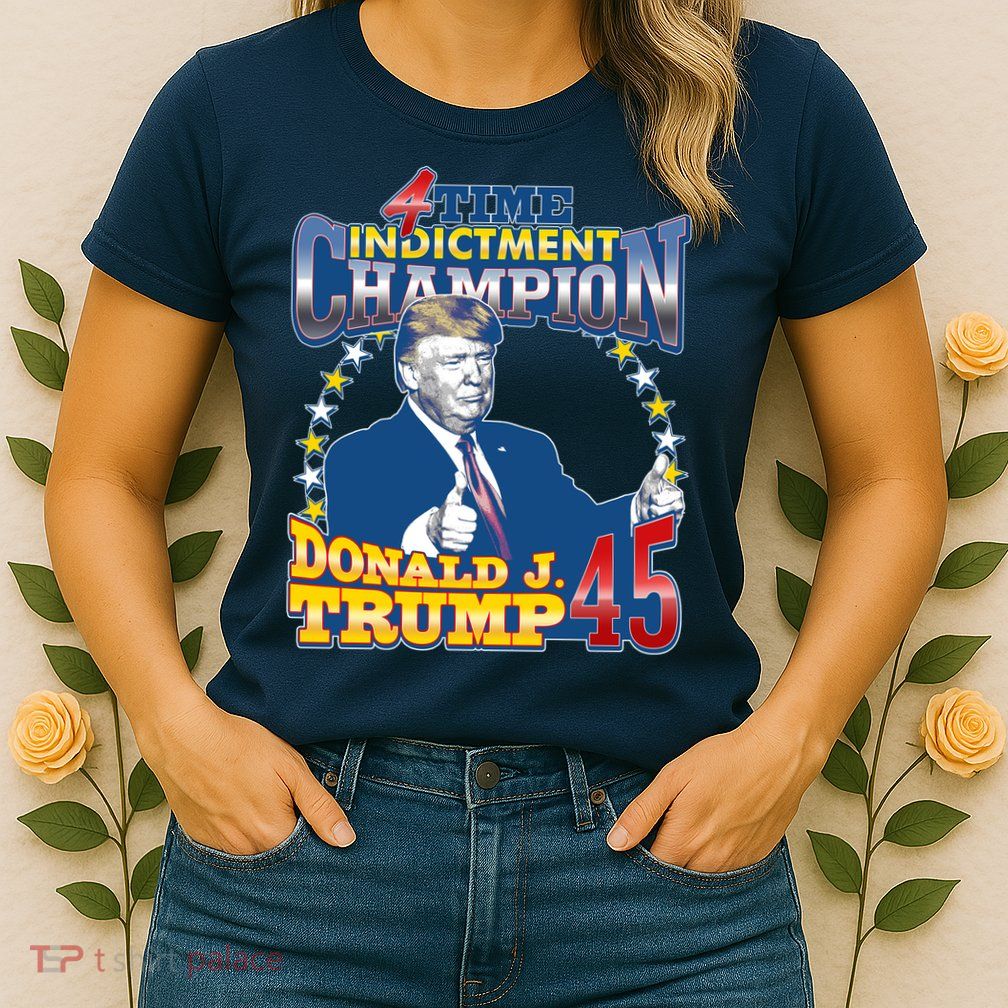 4 Time Indictment Champion Donald Trump 45 Womens T-Shirt