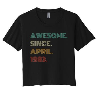 40 Years Old Awesome Since April 1983 40th Birthday Women's Crop Top Tee