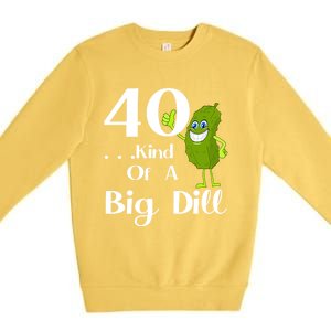 40 Years Old Kind Of A Big Dill Funny Gift Premium Crewneck Sweatshirt