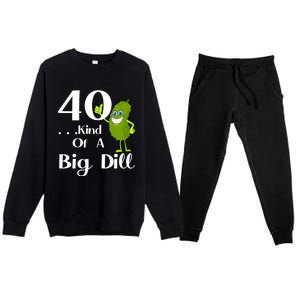 40 Years Old Kind Of A Big Dill Funny Gift Premium Crewneck Sweatsuit Set