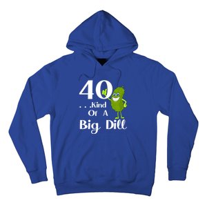 40 Years Old Kind Of A Big Dill Funny Gift Hoodie