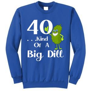 40 Years Old Kind Of A Big Dill Funny Gift Sweatshirt