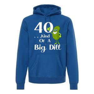 40 Years Old Kind Of A Big Dill Funny Gift Premium Hoodie