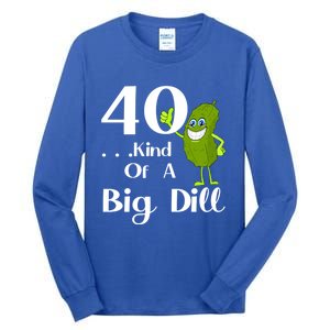 40 Years Old Kind Of A Big Dill Funny Gift Tall Long Sleeve T-Shirt