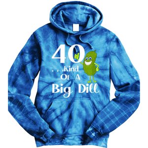 40 Years Old Kind Of A Big Dill Funny Gift Tie Dye Hoodie