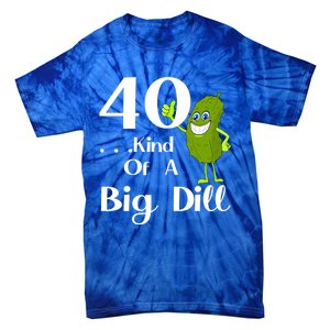 40 Years Old Kind Of A Big Dill Funny Gift Tie-Dye T-Shirt