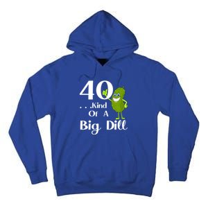 40 Years Old Kind Of A Big Dill Funny Gift Tall Hoodie