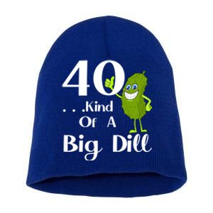 40 Years Old Kind Of A Big Dill Funny Gift Short Acrylic Beanie