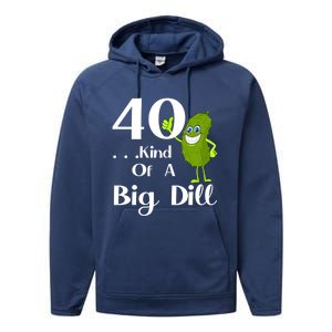 40 Years Old Kind Of A Big Dill Funny Gift Performance Fleece Hoodie