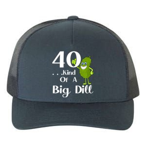 40 Years Old Kind Of A Big Dill Funny Gift Yupoong Adult 5-Panel Trucker Hat