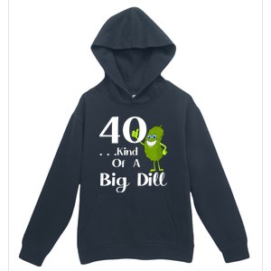 40 Years Old Kind Of A Big Dill Funny Gift Urban Pullover Hoodie