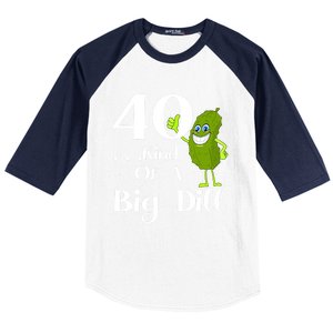 40 Years Old Kind Of A Big Dill Funny Gift Baseball Sleeve Shirt