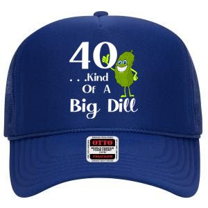 40 Years Old Kind Of A Big Dill Funny Gift High Crown Mesh Back Trucker Hat