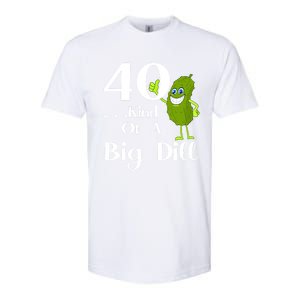 40 Years Old Kind Of A Big Dill Funny Gift Softstyle CVC T-Shirt