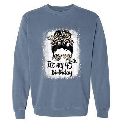 45 Years Old Messy Bun Leopard It's My 45th Birthday Garment-Dyed Sweatshirt