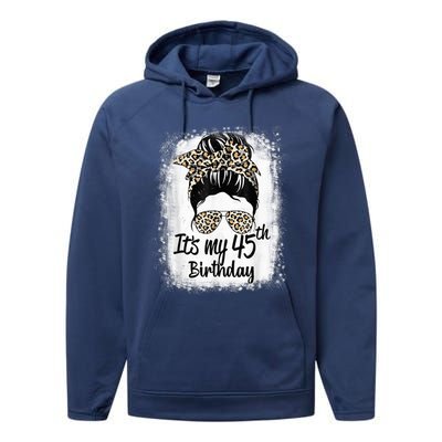 45 Years Old Messy Bun Leopard It's My 45th Birthday Performance Fleece Hoodie