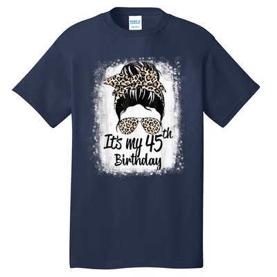 45 Years Old Messy Bun Leopard It's My 45th Birthday Tall T-Shirt