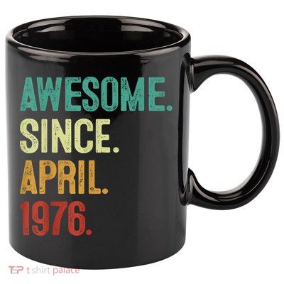 47 Years Old Awesome Since April 1976 47th Birthday 11oz C Handle Ceramic Mug
