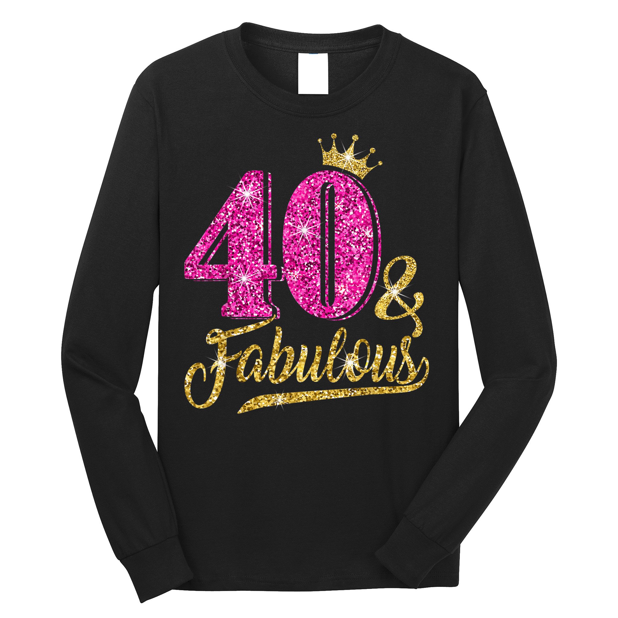 40 Years Old Gift 40 & Fabulous 40th Birthday Pink Crown Long Sleeve Shirt