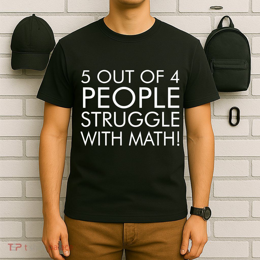 5 Out Of 4 People Struggle With Math T-Shirt