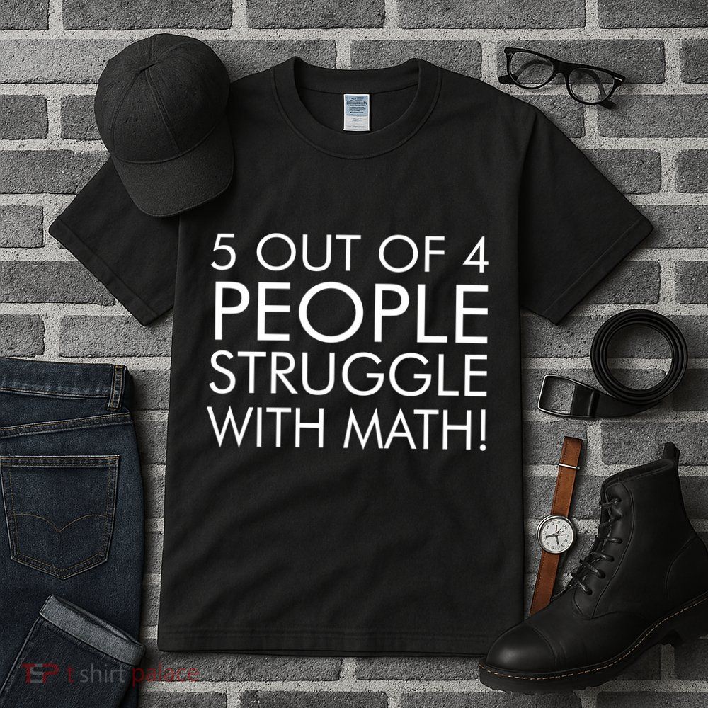 5 Out Of 4 People Struggle With Math Tall T-Shirt