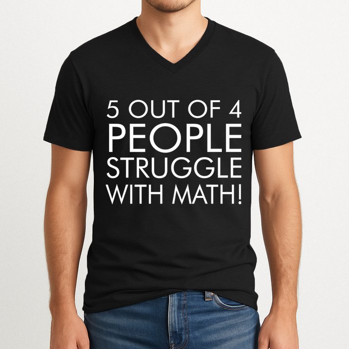 5 Out Of 4 People Struggle With Math V-Neck T-Shirt
