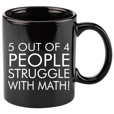 5 Out Of 4 People Struggle With Math 11oz C Handle Ceramic Mug