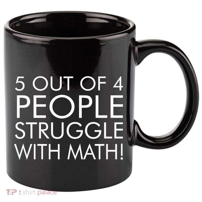 5 Out Of 4 People Struggle With Math 11oz C Handle Ceramic Mug