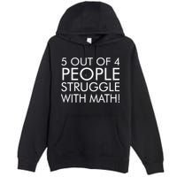 5 Out Of 4 People Struggle With Math Premium Pullover Hoodie