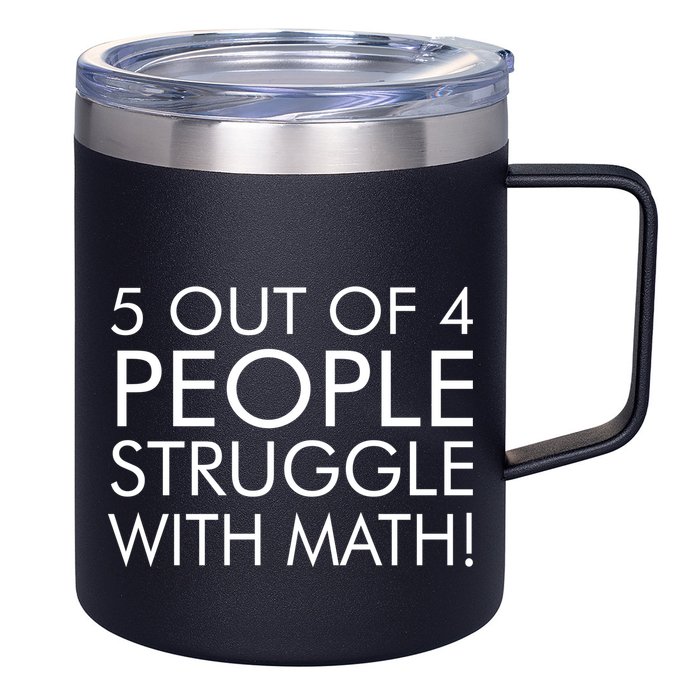 5 Out Of 4 People Struggle With Math 12oz Stainless Steel Coffee Mug