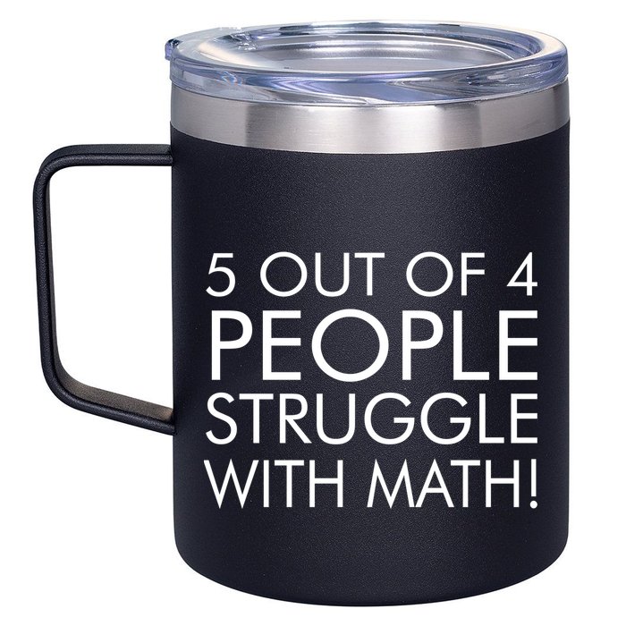5 Out Of 4 People Struggle With Math 12oz Stainless Steel Coffee Mug