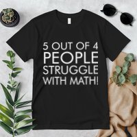 5 Out Of 4 People Struggle With Math Premium T-Shirt