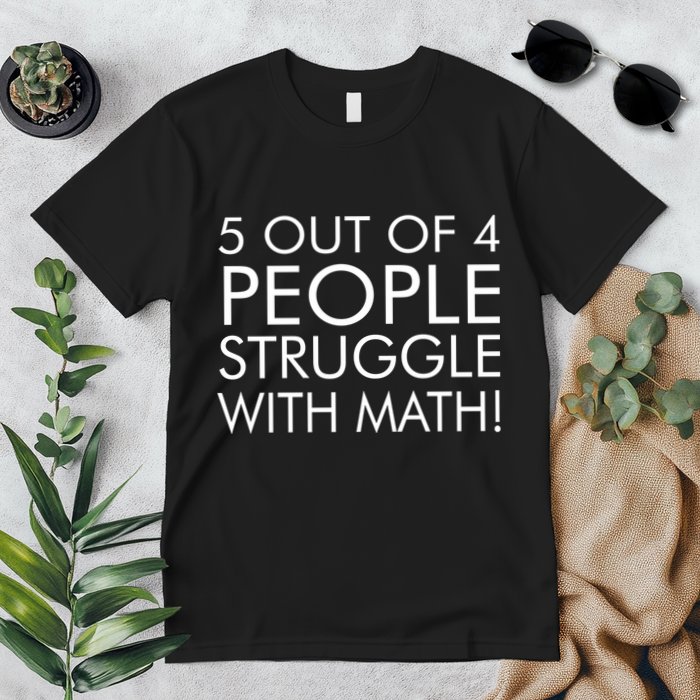 5 Out Of 4 People Struggle With Math Premium T-Shirt