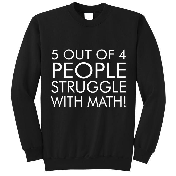 5 Out Of 4 People Struggle With Math Tall Sweatshirt