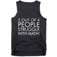 5 Out Of 4 People Struggle With Math Tank Top