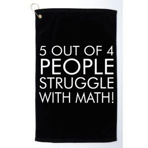 5 Out Of 4 People Struggle With Math Platinum Collection Golf Towel