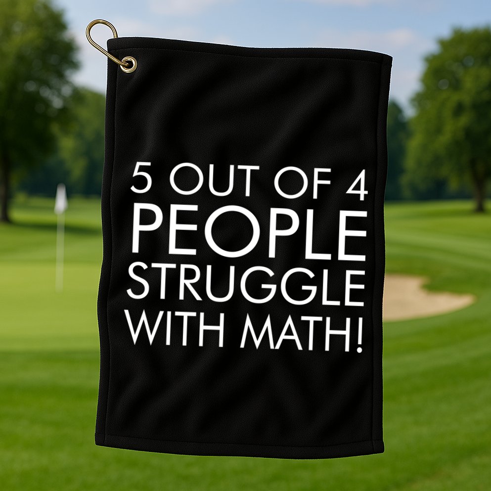 5 Out Of 4 People Struggle With Math Golf Towel