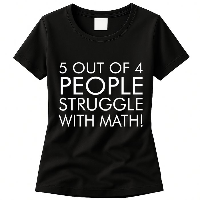 5 Out Of 4 People Struggle With Math Womens T-Shirt